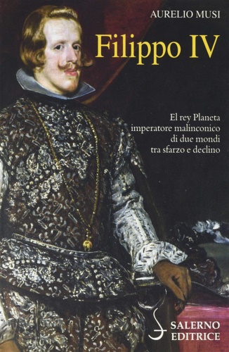 Musi,Aurelio. - Filippo IV. El Rey Planeta imperatore mali