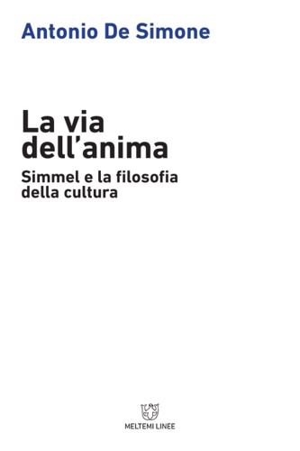 De Simone,Antonio. - La via dell'anima. Simmel e la filosofia della cultura.