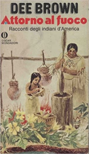 Brown,Dee. - Attorno al fuoco. Racconti degli indiani d'america.