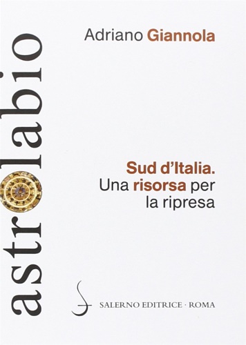 Giannola,Adriano. - Sud d'Italia. Una risorsa per la ripresa.