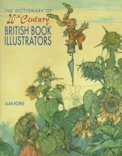 Horne,Alan. - The Dictionary of 20th Century British Book Illustrators.