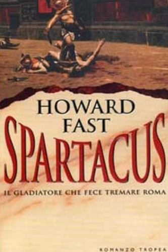 Fast, Howard. - Spartacus. Il gladiatore che fece tremare
