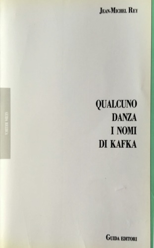 Rey,J.-M. - Qualcuno danza i nomi di Kafka.