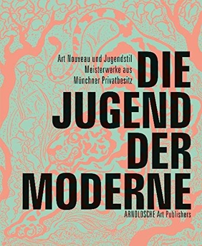 -- - Die Jugend Der Moderne: Art Nouveau und Jugendstil/ Meisterwerke aus Munchner Privatbesitz. Herausgegeben von Margot Th Br