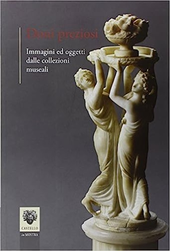 Catalogo della Mostra; - Doni preziosi. Immagini ed oggetti dalle collezioni museali.