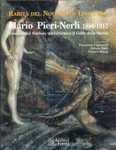Catalogo della Mostra: - Mario Pieri Nerli 1886-1917. Itinerari del Simbolo tra Livorno e il Golfo della Spezia.