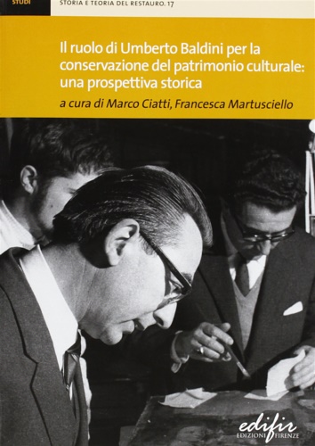 Atti della giornata di studi: - Il ruolo di Umberto Baldini per la conservazione del patrimonio culturale: una prospettiva storica.