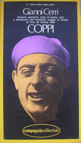 Fossati,Mario. - Coppi. Illusioni, speranze, colpi di scena, crisi e battibecchi nell'irripetibile viaggio di Fausto al Tour de France 1949.