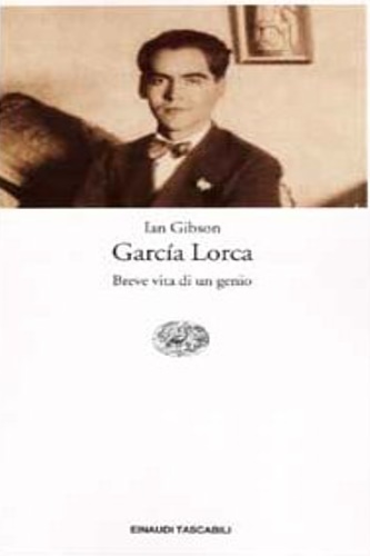 Gibson, Ian. - Garcia Lorca. Breve vita di un genio.
