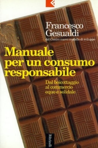 Gesualdi, Francesco. - Manuale perun consumo responsabile. Dal boicottaggio al commercio