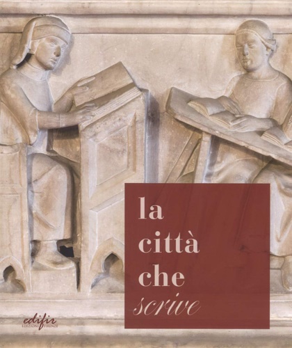 Catalogo della Mostra: - La citt che scrive. Percorsi ed esperienze a Pistoia dall'et di Cino a oggi.