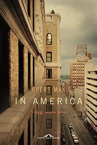 Mak, Geert. - In America. Viaggi senza John.