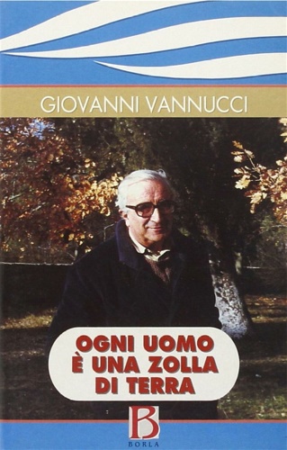 Vannucci, Giovanni. - Ogni uomo  una zolla di terra.