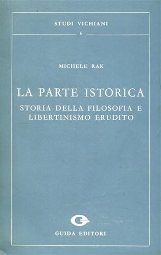 Rak,Michele. - La parte istorica. Storia della filosofia e libertinismo erudito.
