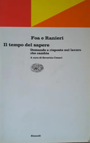 Foa,Vittorio. Ranieri,Andrea. - Il tempo del sapere. Domande e risposte sul lavoro che cambia.
