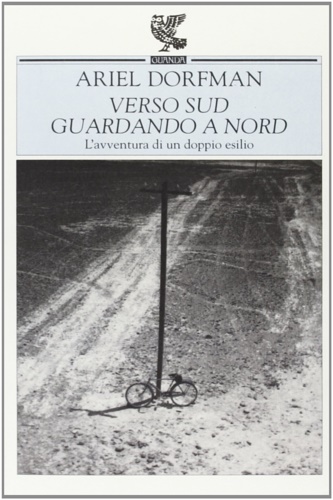 Dorfman,Ariel. - Verso sud guardando a nord. L'avventura di un doppio esilio.