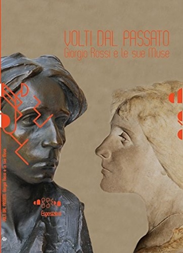 Catalogo della Mostra: - Volti dal passato. Giorgio Rossi e le sue muse.