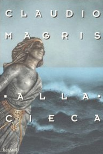Magris, Claudio. - Alla cieca.