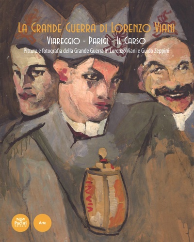 Catalogo della Mostra: - La grande guerra di Lorenzo Viani. Viareggio, Parigi, il Carso. Pittura e fotografia della grande guerra in Lorenzo Viani e Guido Zeppini.