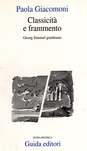 Giacomoni,Paola. - Classicit e frammento. Georg Simmel goethiano.
