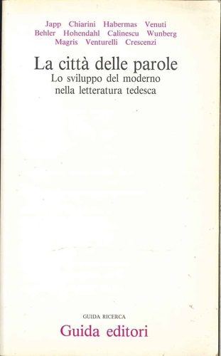 Japp. Chiarini. Habermas. Venuti. Behler. Hohendahl et al. - La citt delle parole. Lo sviluppo del moderno nella letteratura tedesca.