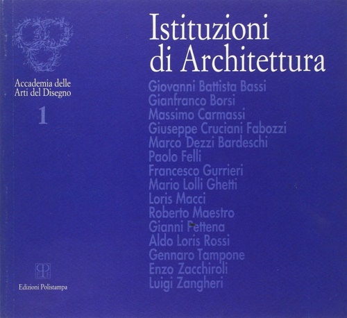 Bassi ,Giovanni Battista. Borsi,Gianfranco. Carmassi,Massimo. Felli,Paolo. Macci,Loris e altri. - Istituzioni di architettura.