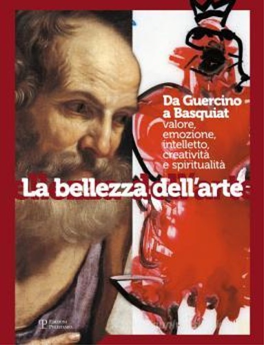 Catalogo della Mostra: - La bellezza dell'arte. Da Guercino a Basquiat. Valore, emozione, intelletto, creativit e spiritualit.