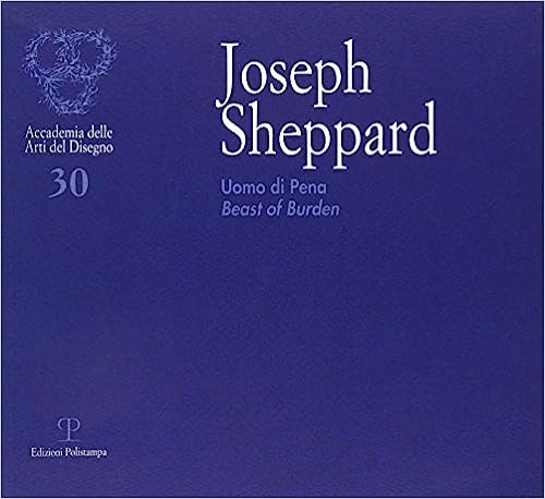 Catalogo della Mostra: - Joseph Sheppard. Uomo di pena-Beast of Burden.