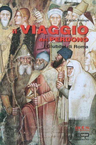 Stumpo, Enrico. - Il viaggio del perdono. I Giubilei di Roma.