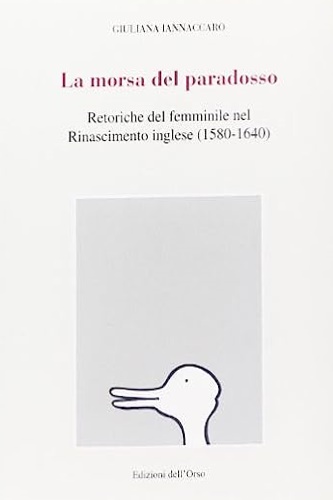 Iannaccaro, Giuliana. - La morsa del paradosso. Retoriche del femminile nel Ri