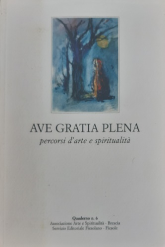 Billi, Giuseppe. - Ave gratia plena percorsi d'arte e spiritualit,