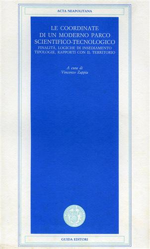 Atti del Conv.Interdisciplinare,Napoli,Castel Sant'Elmo,1991. - Le coordinate di un moderno parco scientifico-tecnologico. Finalit,logiche di insediamento tipologie, rapporti con il territorio.