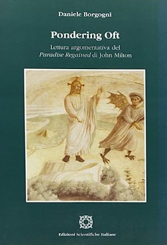 Borgoni, Daniele. - Pondering Oft. Lettura argomentativa del Paradise Regained di John Milton