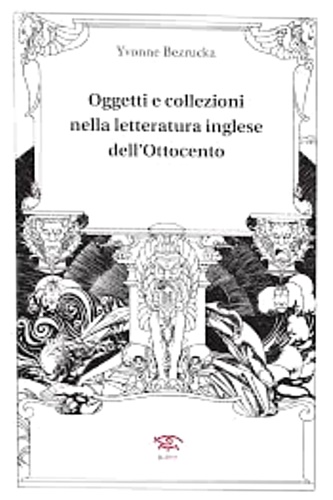 Bezrucka, Yvonne. - Oggetti e collezioni nella letteratura dell'ottocento.