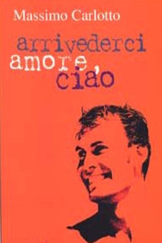 Carlotto,Massimo. - Arrivederci amore, ciao.