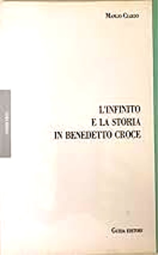 Ciardo,Manlio. - L'infinito e la storia in Benedetto Croce. Lo spirito come realt di autoreligione.