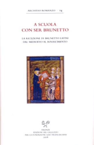 -- - A scuola con Ser Brunetto. Indagini sulla ricezione di Brunetto Latini dal Medioevo al Rinascimento.