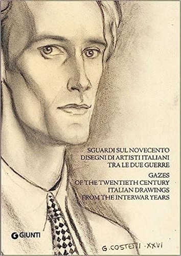 Catalogo della Mostra: - Sguardi sul Novecento. Disegni di artisti italiani tra le due guerre. Gazes of the twentieth century italian drawings from the interwar years.