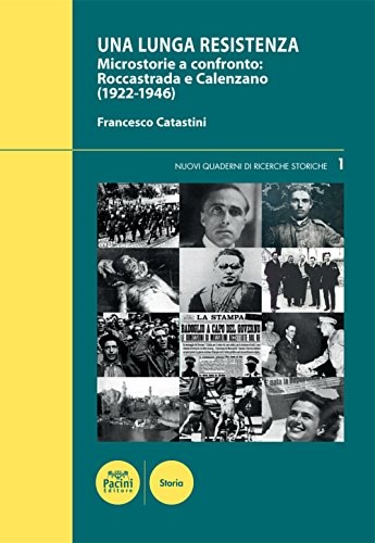 Catastini,Francesco. - Una lunga Resistenza. Microstorie a confronto. Roccastrada e Calenzano (1922-1946).