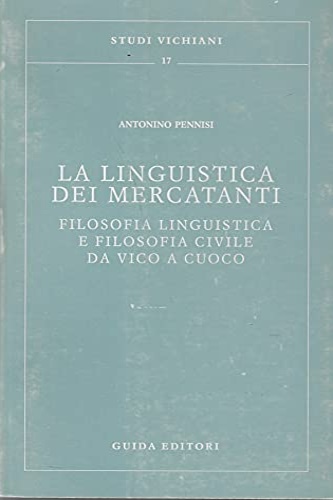 Pennisi,Antonino. - La linguistica dei mercatanti. Filosofia linguistica e filosofia civile da Vico a Cuoco.