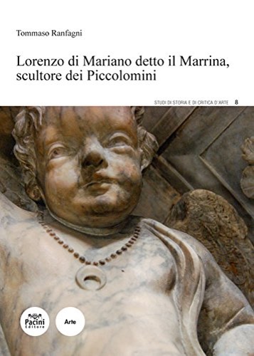 Ranfagni,Tommaso. - Lorenzo Di Mariano detto il Marrina, scultore dei Piccolomini.