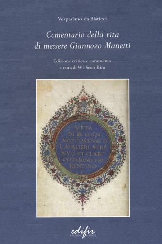 Vespasiano da Bisticci. - Comentario della vita di messere Giannozzo Manetti.