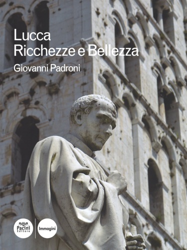 Padroni,Giovanni. - Lucca. Ricchezze e bellezza.