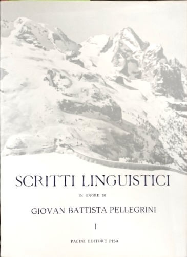  - Scritti linguistici in onore di Giovan Batista Pellegrini. VOLUME PRIMO.