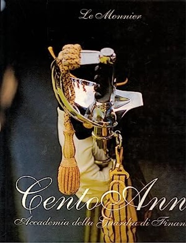Di Donna,Mariella. - Cento anni. Accademia della Guardia di Finanza.