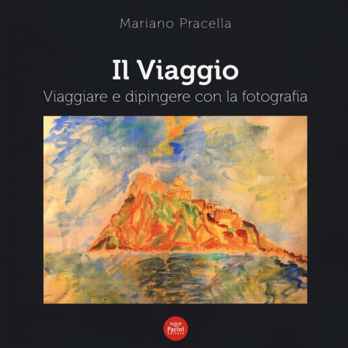 Pracella,Mariano. - Il viaggio. Viaggiare e dipingere von la fotografia.