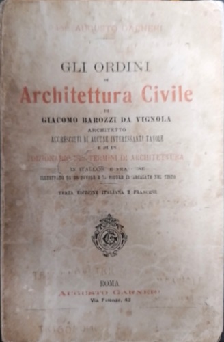 Garneri,Augusto. - Gli ordini di Architettura civile di Giacomo Barozzi da Vignola architetto accresciuti di alcune interessanti tavole e di un dizionario dei termini di architettura.