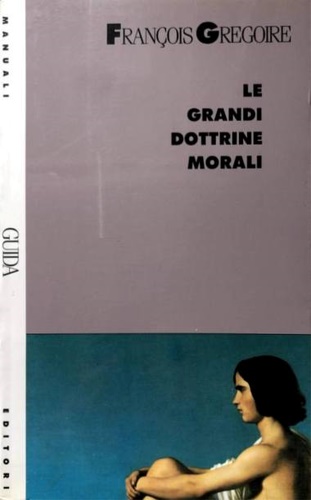 Grgoire,Francois. - Le grandi dottrine morali.