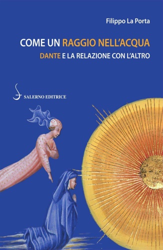 La Porta,Filippo. - Come un raggio nell'acqua. Dante e la relazione con l'altro.