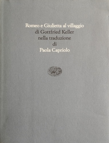 Keller, Gottfried. - Romeo e Giulietta al villaggio.